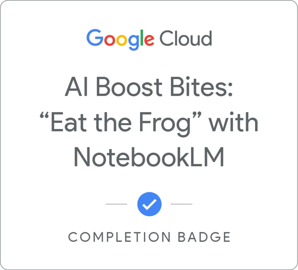 Maik Ellerbrock's verified [DEPRECATED] AI Boost Bites: "Eat the Frog" with NotebookLM badge issued by Google Skills